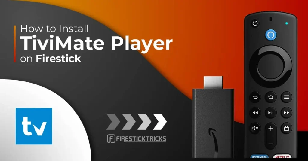 TiviMate IPTV Player : Installation et Configuration sur FireStick et Android TV